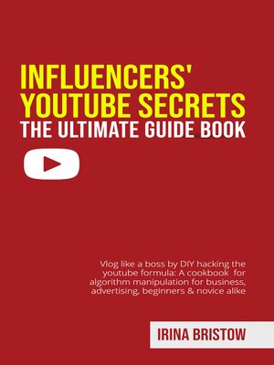 cover image of Influencers' Youtube Secrets--The Ultimate Guide Book